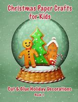 Christmas Paper Crafts for Kids: Cut & Glue Holiday Decorations Book 1 1726258904 Book Cover