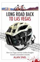 Long Road Back to Las Vegas : How Las Vegas and the Golden Knights Healed a Journalist's Wounds 1949720098 Book Cover
