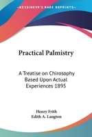 Practical Palmistry: A Treatise on Chirosophy Based Upon Actual Experiences 1895 1162739045 Book Cover