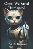 Oops, We Saved Humanity! (Very Funny Sci-Fi) B0F37PZCDZ Book Cover
