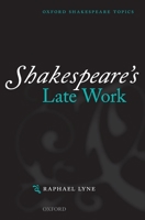 Shakespeare's Late Work (Oxford Shakespeare Topics) 019926595X Book Cover