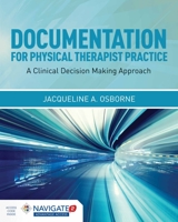 Documentation for Physical Therapist Practice: A Clinical Decision Making Approach 1284034224 Book Cover