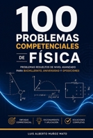 100 problemas competenciales de Física: Problemas resueltos de nivel avanzado para Bachillerato, universidad y oposiciones (Spanish Edition) B0HGSRGQTL Book Cover