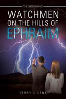 Watchmen On the Hills of Ephraim: The Beginning 1483486001 Book Cover