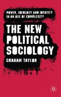 The New Political Sociology: Power, Ideology and Identity in an Age of Complexity 0230573339 Book Cover