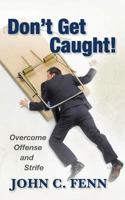 Don't Get Caught: Overcome Offense and Strife 1532888651 Book Cover