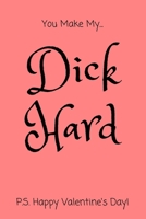 You Make My Dick Hard P.S. Happy Valentine's Day!: Funny Naughty Notebook Gift for Her 166193983X Book Cover