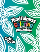 Mindfulness Coloring for Adult Relaxation: Cute Cats Coloring Book for Adults B0C2RVJHW3 Book Cover