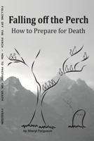 Falling off the Perch: How to Prepare for Death B0G5W7RW6Y Book Cover