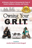 Owning Your G.R.I.T.: 40 Women’s Stories of Harnessing the Power of Growth, Resilience, Intention, and Tenacity 173718480X Book Cover