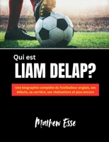 Qui est Liam Delap?: Une biographie complète du footballeur anglais, ses débuts, sa carrière, ses réalisations et plus encore (French Edition) B0DXHGDT6T Book Cover