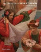 Life and Art of Rupert Bunny, The:A Catalogue Raisonne 0500500924 Book Cover