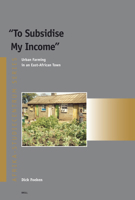 To Subsidise My Income: Urban Farming in an East-African Town 9004152024 Book Cover