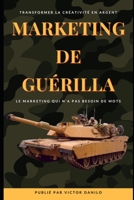 Marketing de guérilla: Transformer la créativité en argent : un marketing qui n'a pas besoin de mots. (French Edition) B0DTY5NSZ9 Book Cover