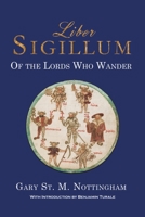 Liber Sigillum: Of the Lords Who Wander 1905297866 Book Cover