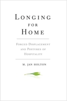 Longing for Home: Forced Displacement and Postures of Hospitality 030020762X Book Cover