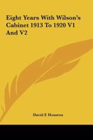 Eight Years With Wilson's Cabinet 1913 To 1920 V1 And V2 1162792558 Book Cover