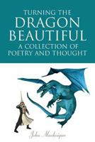 Turning the Dragon Beautiful: A Collection of Poetry and Thought 1105209008 Book Cover