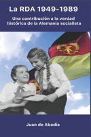 La RDA 1949-1989: Una contribución a la verdad histórica sobre la Alemania socialista (Spanish Edition) 8409616297 Book Cover