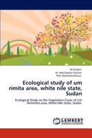 Ecological study of um rimita area, white nile state, Sudan: Ecological Study on the Vegetation Cover of Um Rimmitta area, White Nile State, Sudan. 3845429186 Book Cover