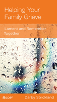 Helping Your amily Grieve - Lament and Remember Together 1645074609 Book Cover