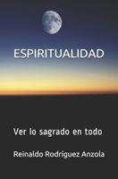 Espiritualidad: Ver lo sagrado en todo B08BWGWHWD Book Cover