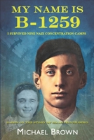 MY NAME IS B-1259: I SURVIVED NINE NAZI CONCENTRATION CAMPS B0CLZ8XNTL Book Cover