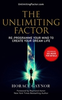 The Unlimiting Factor: Re-Programme Your Mind To Create Your Dream Life null Book Cover