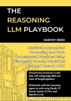 The Reasoning LLM Playbook: Retrieval-Augmented Grounding and Tool-Orchestrated Pipelines Using Claude 3.7 Sonnet, Gemini 2.5 Pro, and OpenAI o1/o3 B0FFSV545J Book Cover