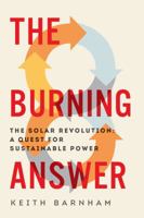The Burning Answer: The Solar Revolution: A Quest for Sustainable Power 160598776X Book Cover