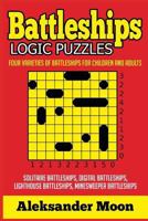 Battleships Logic Puzzles: Four Varieties of Battleships for Children and Adults 1549753126 Book Cover