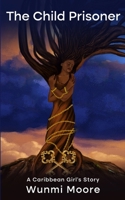 A Child Prisoner: A Caribbean Girl's Story B0BQY8TL5T Book Cover