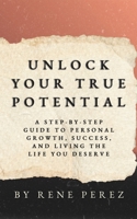 Unlock Your True Potential: A Step-by-Step Guide to Personal Growth, Success, and Living the Life You Deserve (Awaken Your Best Self) B0FQ485PC3 Book Cover