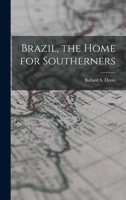 Brazil, the Home for Southerners 101646293X Book Cover