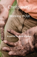 Christianity, Working It Out: A Look At The Book Of James 1087857953 Book Cover