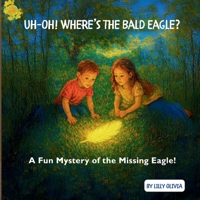 UH-OH! WHERE'S THE BALD EAGLE?: A Fun Mystery of the Missing Eagle! B0FT93NZZ4 Book Cover
