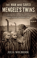 The Man Who Saved Mengele's Twins Leadership, Survival, and Moral Courage Inside Auschwitz Concentration Camp B0GW9K5WTB Book Cover