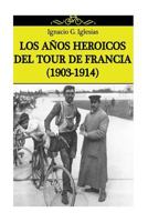 Los años heroicos del Tour de Francia (1903-1914) 1500480452 Book Cover