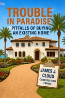 Trouble in Paradise: Pitfalls of Buying an Existing Home B0HKLT7Q35 Book Cover