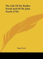 The Life Of Sir Dudley North And Of Dr. John North 143730902X Book Cover