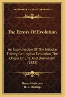 The Errors Of Evolution: An Examination Of The Nebular Theory, Geological Evolution, The Origin Of Life, And Darwinism 1179281241 Book Cover