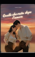 Quello che resta dopo l'amore (Italian Edition) B0FQG7D99K Book Cover
