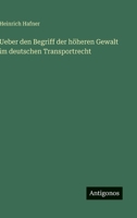 Ueber den Begriff der höheren Gewalt im deutschen Transportrecht (German Edition) 3563926298 Book Cover