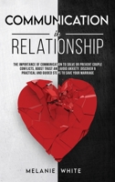 Communication in Relationship: The importance of communication to solve or prevent couple conflicts, boost trust and avoid anxiety. Discover 9 practical and guided steps to save your marriage 183833517X Book Cover