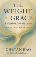 The Weight of Grace: Reflections from the Center (The Weight Trilogy: A Narrative Exploration of Awareness, Influence, and Continuity) B0H4WR1VWB Book Cover