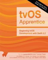 The Tvos Apprentice: Updated for Swift 2.2: Beginning Tvos Development with Swift 2.2 1942878206 Book Cover