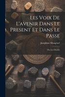 Les Voix de L'avenir dans le Present et Dans le Passe; ou, Les Oracles 102207279X Book Cover