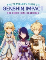 The Traveler's Guide to Genshin Impact: The Unofficial Handbook 1524885819 Book Cover