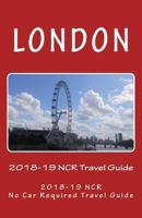 London, 2018-19 NCR Travel Guide: A NCR, No Car Required Travel Guide 1978368186 Book Cover