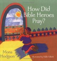 How Did Bible Heroes Pray? 0825427789 Book Cover